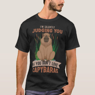 I m judging you if you don t love Capybaras Capyba T-Shirt