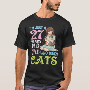 I m Just A 27 Years Old Girl Who Loves Cats and Cu T-Shirt