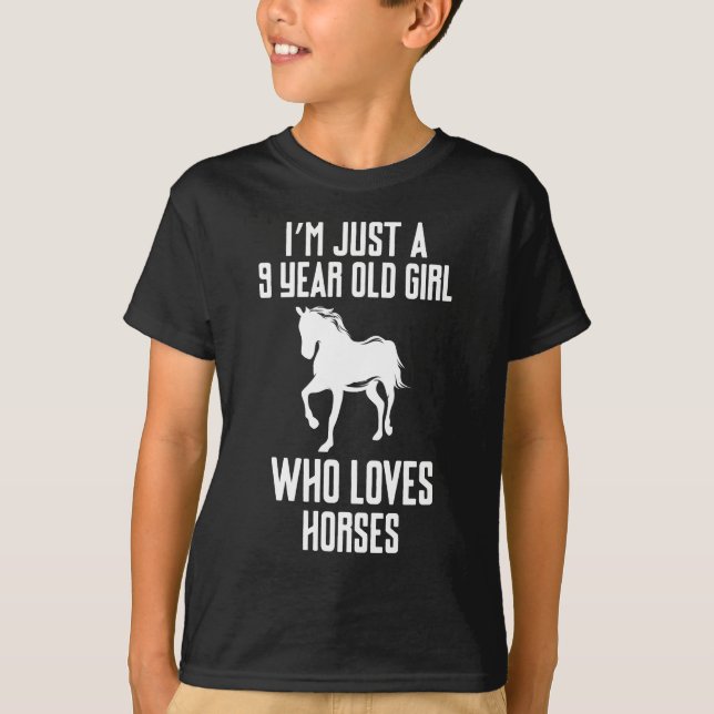 I m Just A 9 Year Old Girl Who Loves Horses T-Shirt (Front)