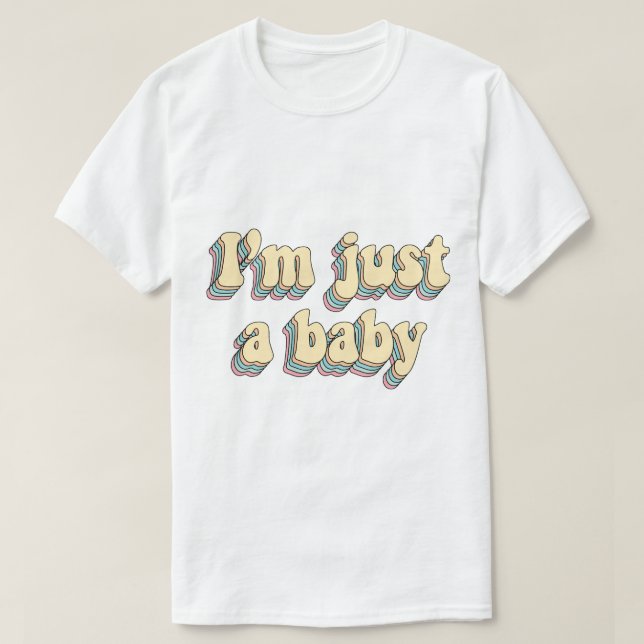 I’m just a baby T-Shirt (Design Front)