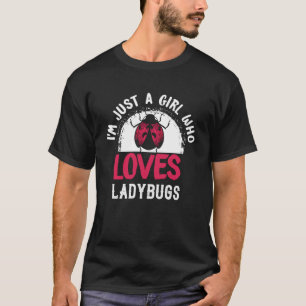 I m just a Girl who loves Ladybugs T-Shirt