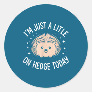 I’m Just A Little On Hedge Today Funny Animal Hedg Classic Round Sticker