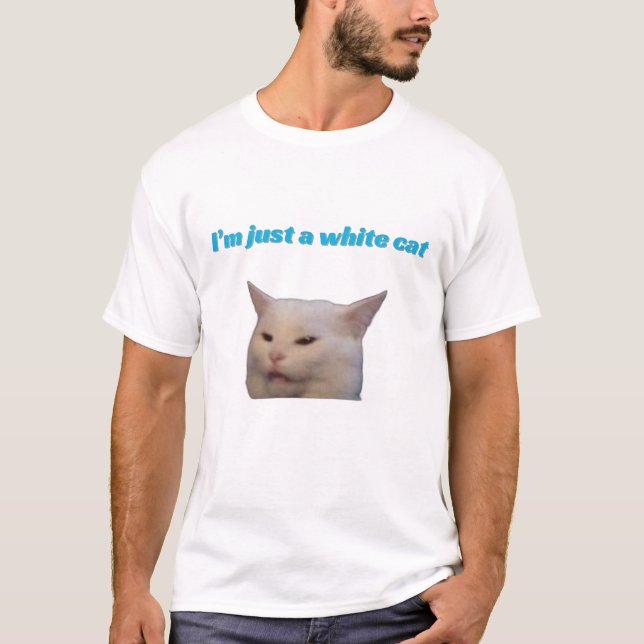 I’m just a white cat meme T-Shirt (Front)