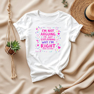 I’m Just Explaining Why I’m Right Funny Mom T-Shirt