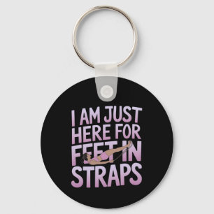 I’m Just Here for Feet in Straps Funny Pilates  Keychain