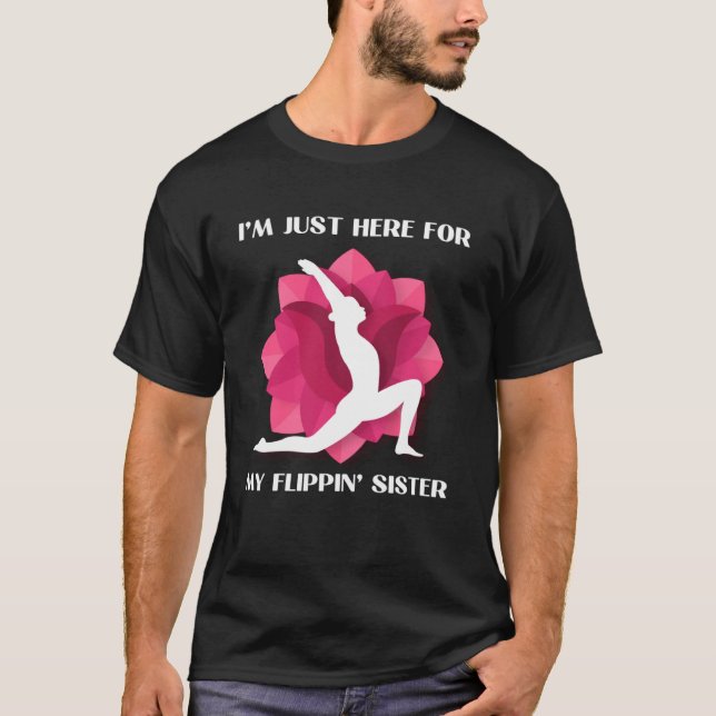 I m Just Here For My Flippin Sister Gymnast Brothe T-Shirt (Front)