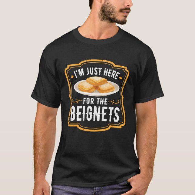 I m Just Here For The Beignets New Orleans French  T-Shirt (Front)