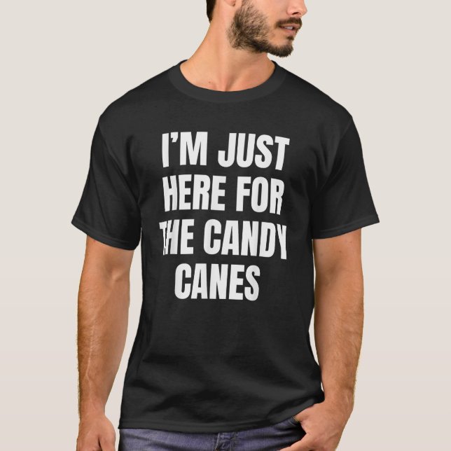 I m Just Here For The Candy Canes Funny  T-Shirt (Front)