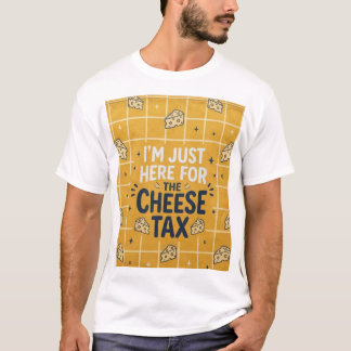 “I’m Just Here for the Cheese Tax” Funny dog lover T-Shirt
