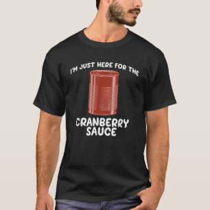 I m Just Here For The Cranberry Sauce Funny Jellie T-Shirt