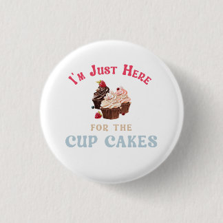 I’m Just Here for the Cupcakes 1 Inch Round Button