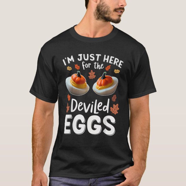 I m Just Here For The Deviled Eggs  T-Shirt (Front)