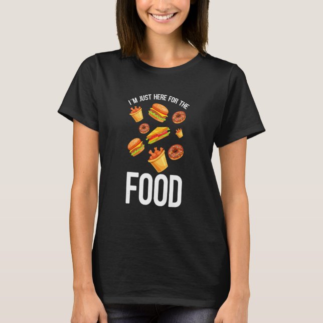 I´m Just Here For The Food  Burger Doughnut And Ch T-Shirt (Front)