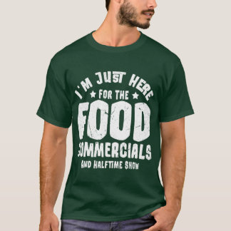 I m Just Here for the Food Commercials and Halftim T-Shirt