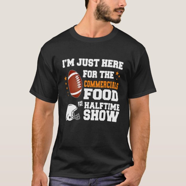I M Just Here For The Food Commercials And Halftim T-Shirt (Front)