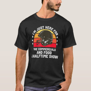 I M Just Here For The Food Commercials And Halftim T-Shirt