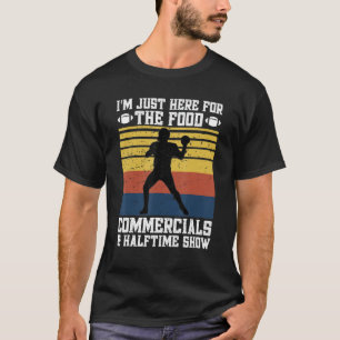 I M Just Here For The Food Commercials Football Fa T-Shirt