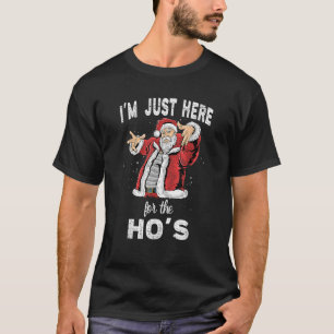 I m Just Here For the Ho s Funny Rude Christmas Sa T-Shirt