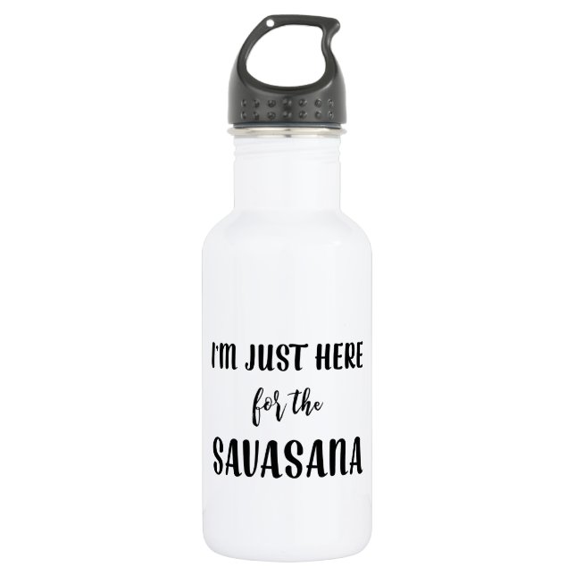 I’m Just Here for the Savasana Yoga Water Bottle (Front)