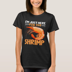 I m Just Here For The Shrimp Shrimp Quotes T-Shirt