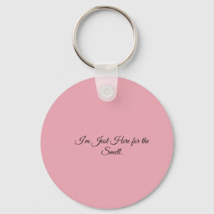 I’m Just Here for the Smell. Keychain