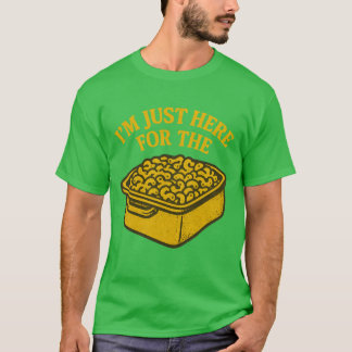 I’M JUST HERE FOR THE T-Shirt