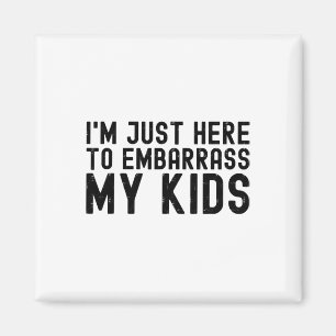 I&# m Just Here To Embyrr My Kids Cool Dad Joke F Magnet
