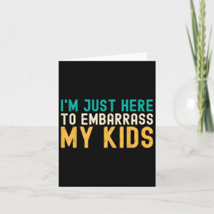 I&#; m Just Here To Emrr My Kids Cool Dad Joke Fat Card
