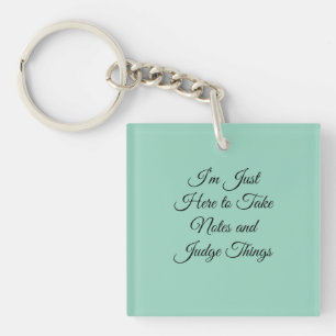 I’m Just Here to Take Notes and Judge Things Keychain