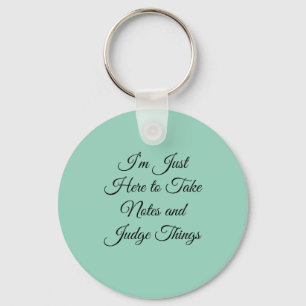 I’m Just Here to Take Notes and Judge Things Keychain