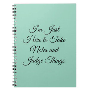 I’m Just Here to Take Notes and Judge Things Notebook