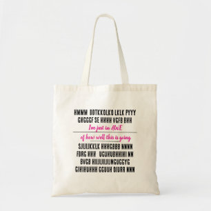 I’m just in awe of how well this is going. tote bag