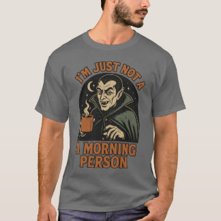 I’M JUST NOT A MORNING PERSON T-Shirt