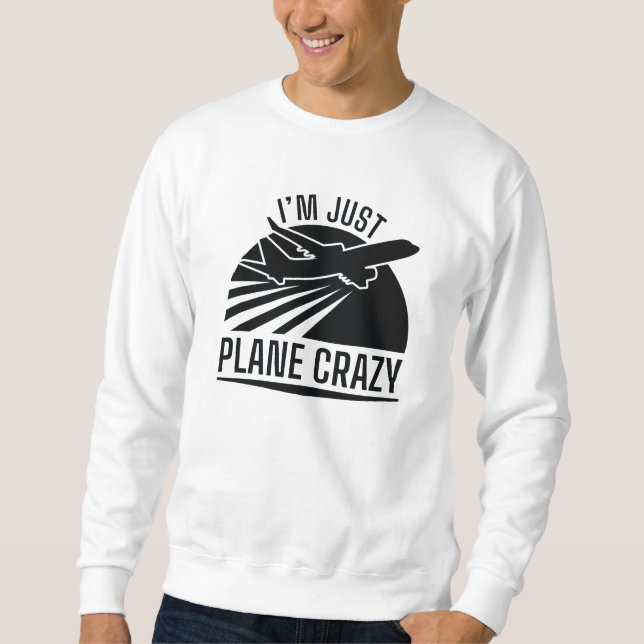I’m Just Plane Crazy Sweatshirt (Front)