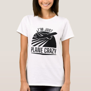 I’m Just Plane Crazy T-Shirt