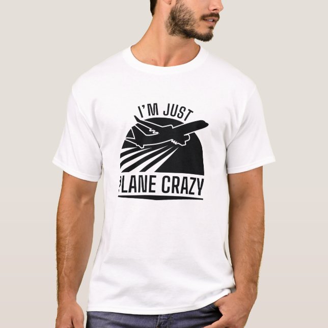 I’m Just Plane Crazy T-Shirt (Front)