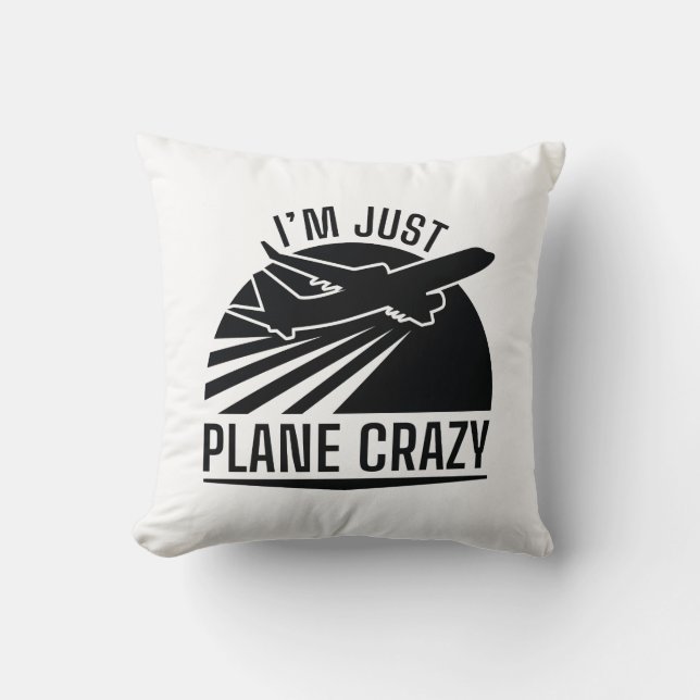 I’m Just Plane Crazy Throw Pillow (Front)