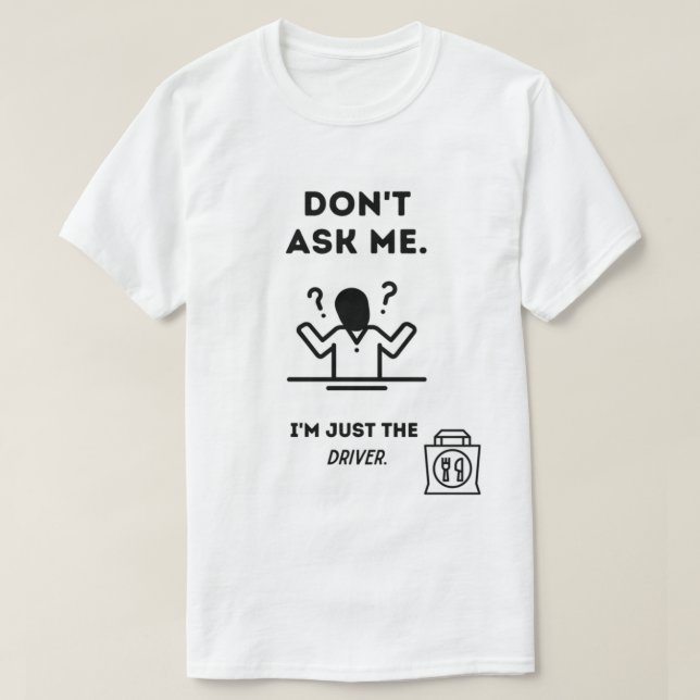 I’M Just The Driver T-Shirt (Design Front)