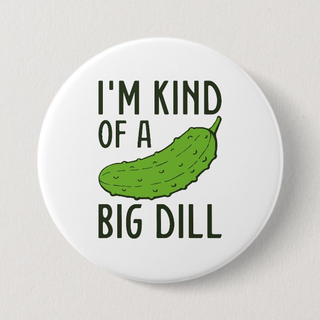 I’m Kind Of A Big Dill 3 Inch Round Button (Front)