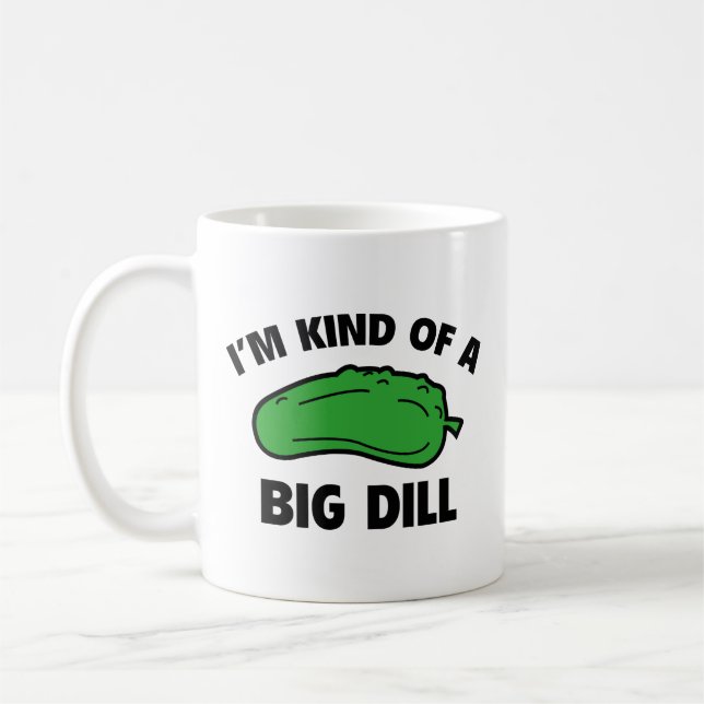 I’m Kind Of A Big Dill Coffee Mug (Left)