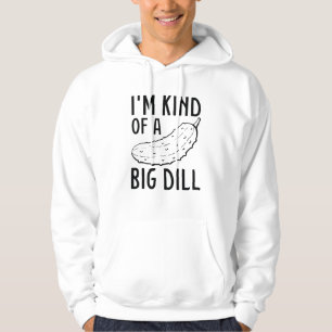 I’m Kind Of A Big Dill Hoodie