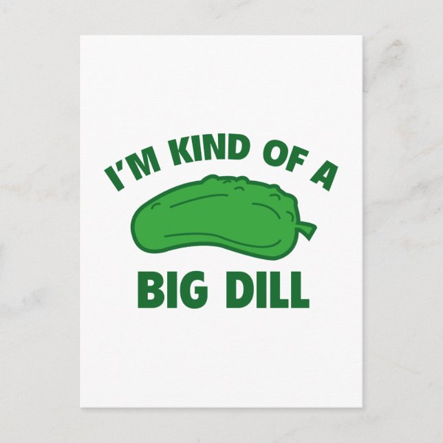 I’m Kind Of A Big Dill Postcard (Front)
