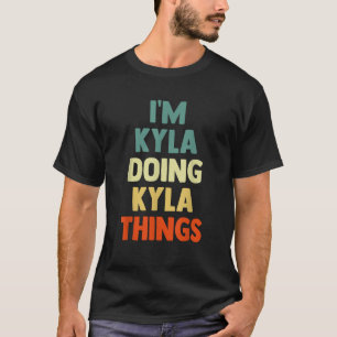 I M Kyla Doing Kyla Things Fun Personalized Name K T-Shirt