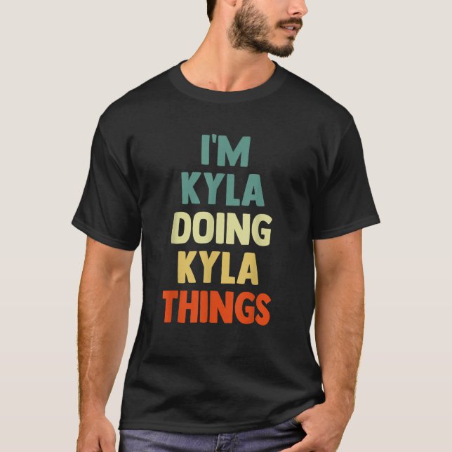 I M Kyla Doing Kyla Things Fun Personalized Name K T-Shirt (Front)