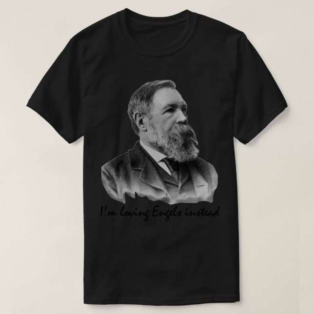 I_m loving Engels instead - Friedrich Engels   T-Shirt (Design Front)