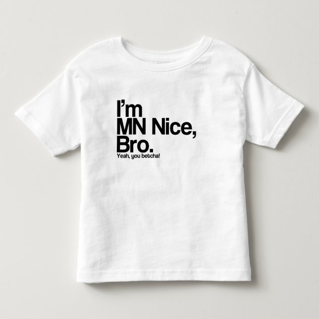 I’m MN Nice Bro Yeah You Betcha Funny Tee Shirt (Front)