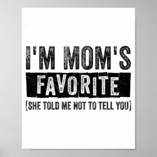 I’m Mom S Favorite She Told Me Not To Tell You Fam Poster