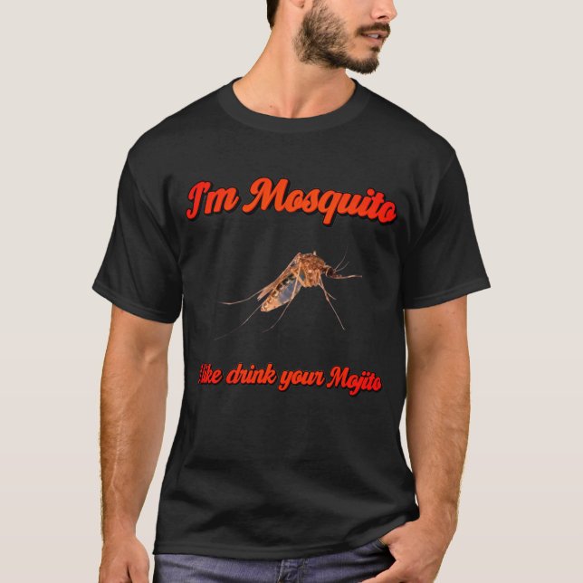 I’m Mosquito, I Like Drink Your Mojito  T-Shirt (Front)