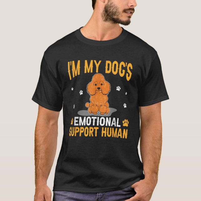I m My Dog s Emotional Support Human Poodle Dog Lo T-Shirt (Front)