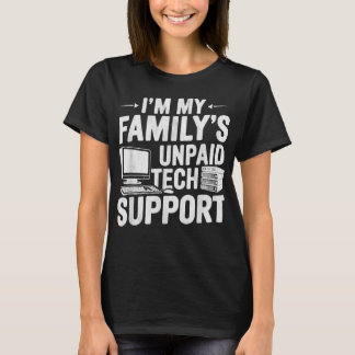 I´m my Family´s unpaid tech support funny Engineer T-Shirt